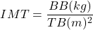 \[IMT = \frac{BB(kg)}{TB(m)^2}\]