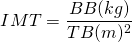 \[ IMT = \frac{BB(kg)}{TB(m)^2} \]